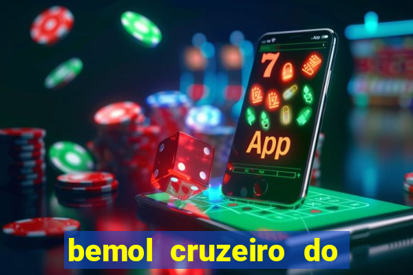 bemol cruzeiro do sul acre